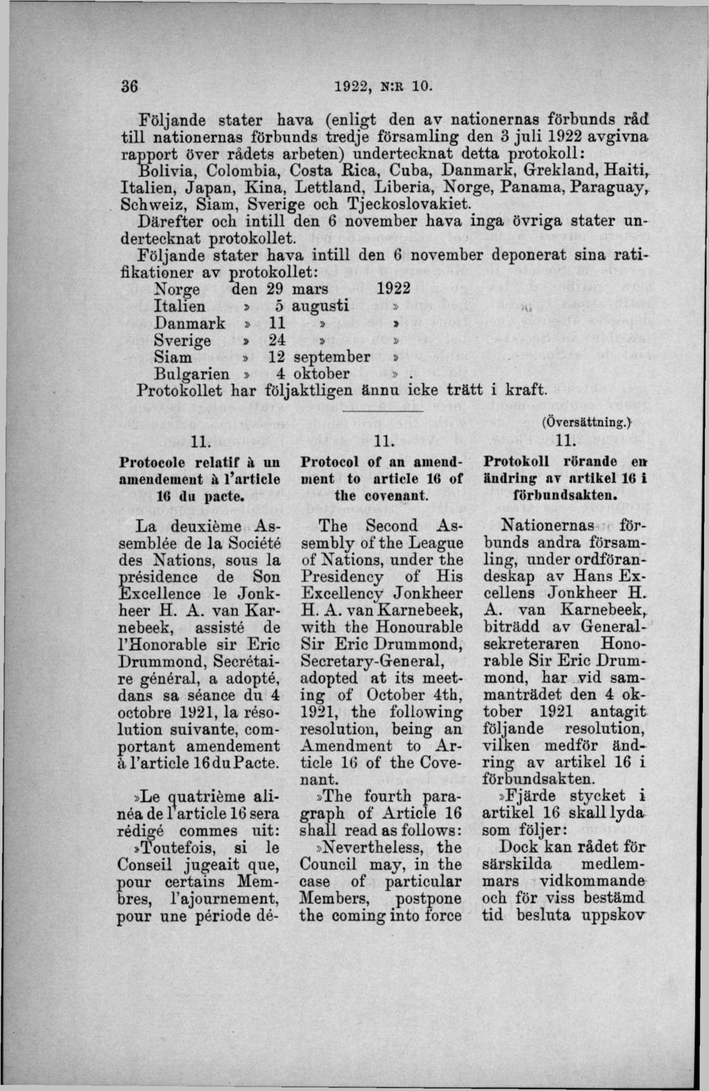 Följande stater hava (enligt den av nationernas förbunds råd till nationernas förbunds tredje församling den 3 juli 1922 avgivna rapport över rådets arbeten) undertecknat detta protokoll: Bolivia,