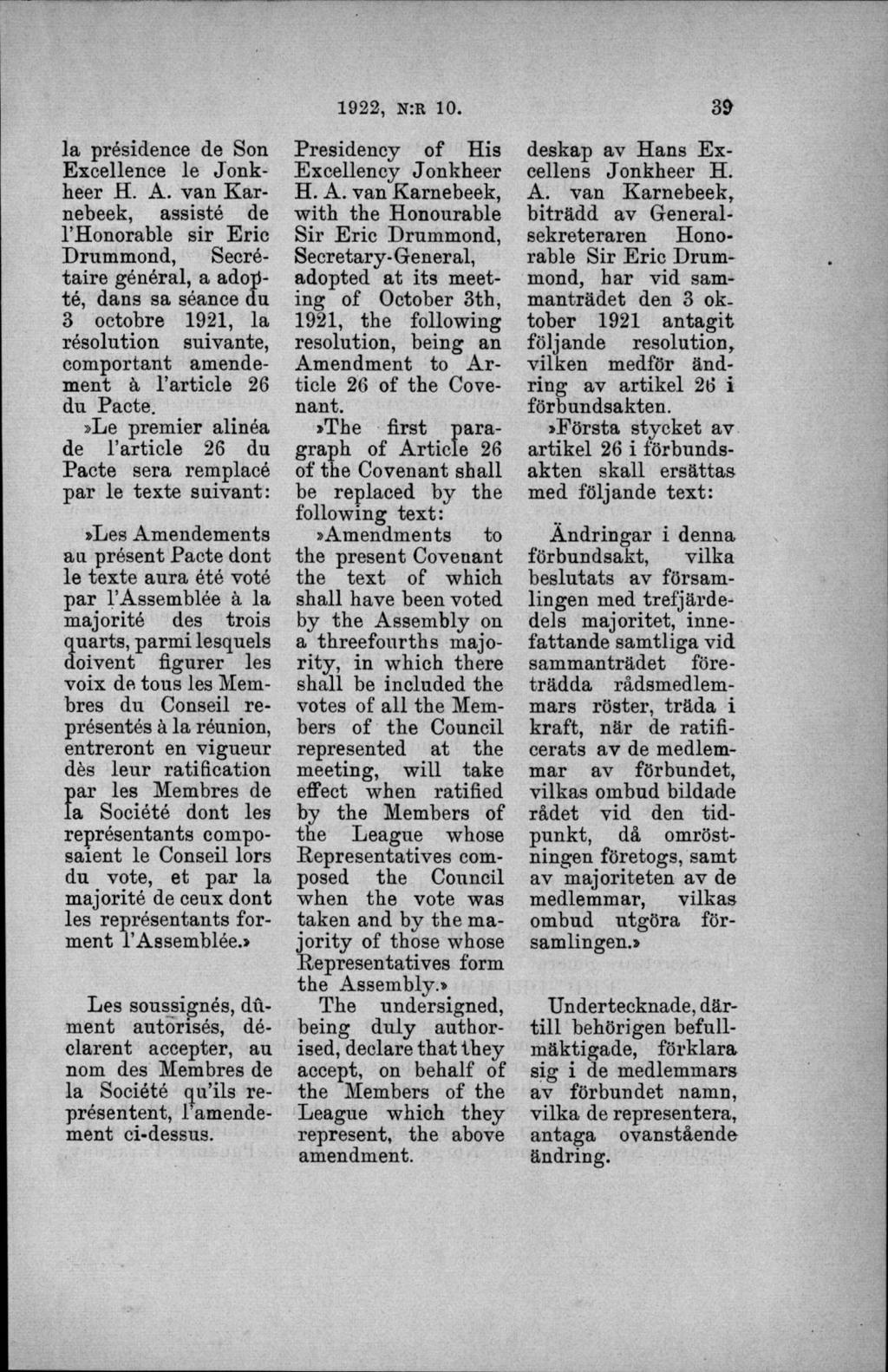 la présidence de Son Excellence le Jo n k heer assisté de 1 Honorable sir Erie Drummond, Secrétaire général, a adojité, dans sa séance du 3 octobre 1921, la résolution suivante, comportant amendement