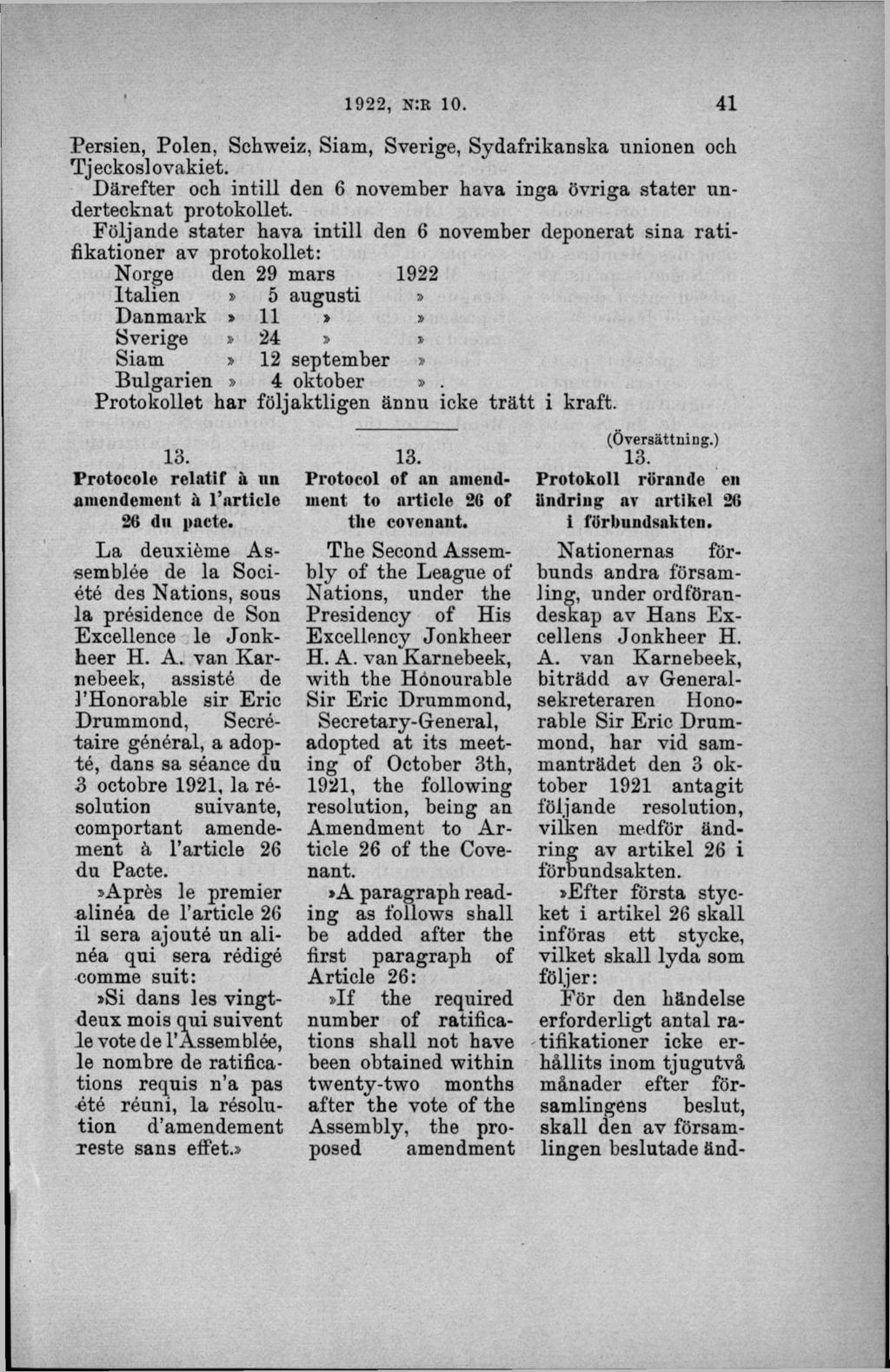 Persien, Polen, Schweiz, Siam, Sverige, Sydafrikanska unionen och Tjeckos] ovakiet. D ärefter och intill den 6 november hava inga övriga stater undertecknat protokollet.