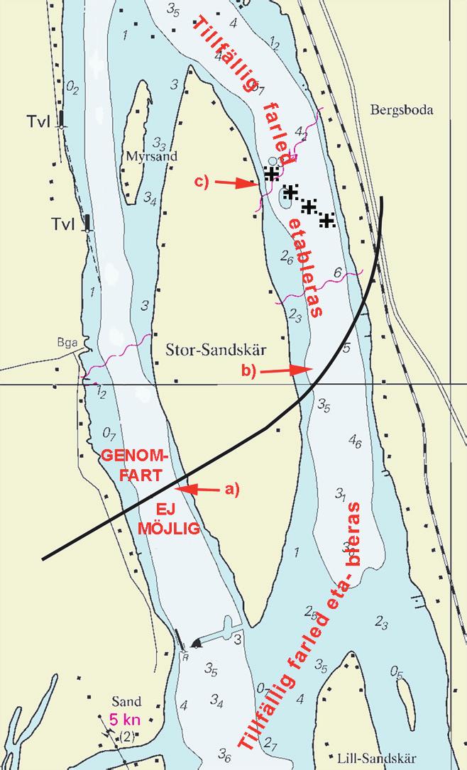 Nr 206 8 The construction works have started W of Stor-Sandskär and the passage W of the island is now completely blocked and will remain so until the end of 2009.