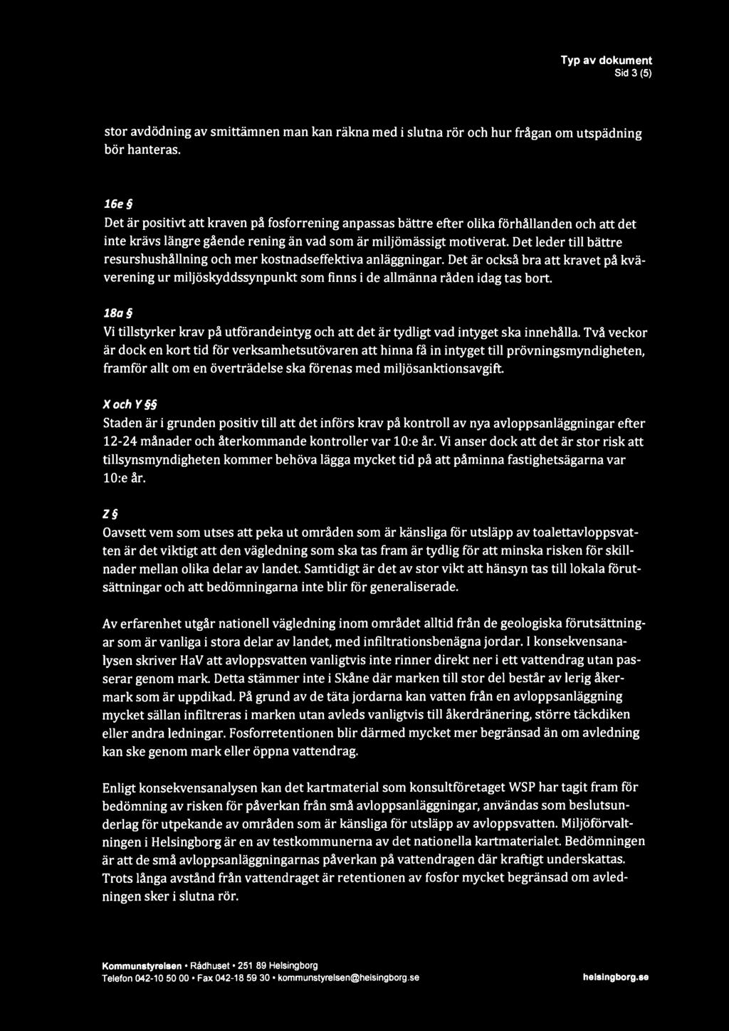 Det leder till bättre resurshushållning och mer kostnadseffektiva anläggningar. Det är också bra att kravet på kväverening ur miljöskyddssynpunkt som finns i de allmänna råden idag tas bort.