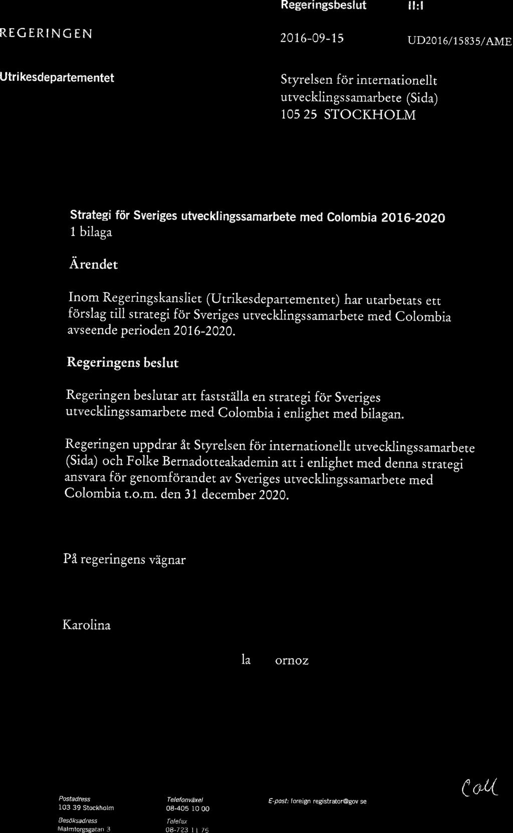 Regeringsbeslut för Colombia togs 2016-09-15 Strategi för Sveriges utvecklingssamarbete med Colombia 2016 2020 1.