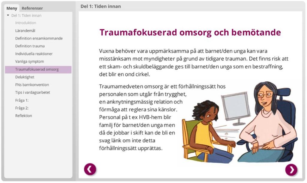 Att möta ensamkommande barn och unga 4,5 hp Under 2016 har vi producerat och genomfört en ny utbildning för såväl nyutbildad som erfaren personal vid familjehem och HVB, socialsekreterare, goda män