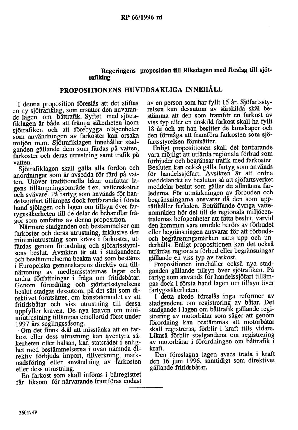 RP 66/1996 rd Regeringens proposition till Riksdagen med förslag till sjötrafiklag PROPOSITIONENS HUVUDSAKLIGA INNEHÅLL I denna proposition föreslås att det stiftas en ny sjötrafiklag, som ersätter