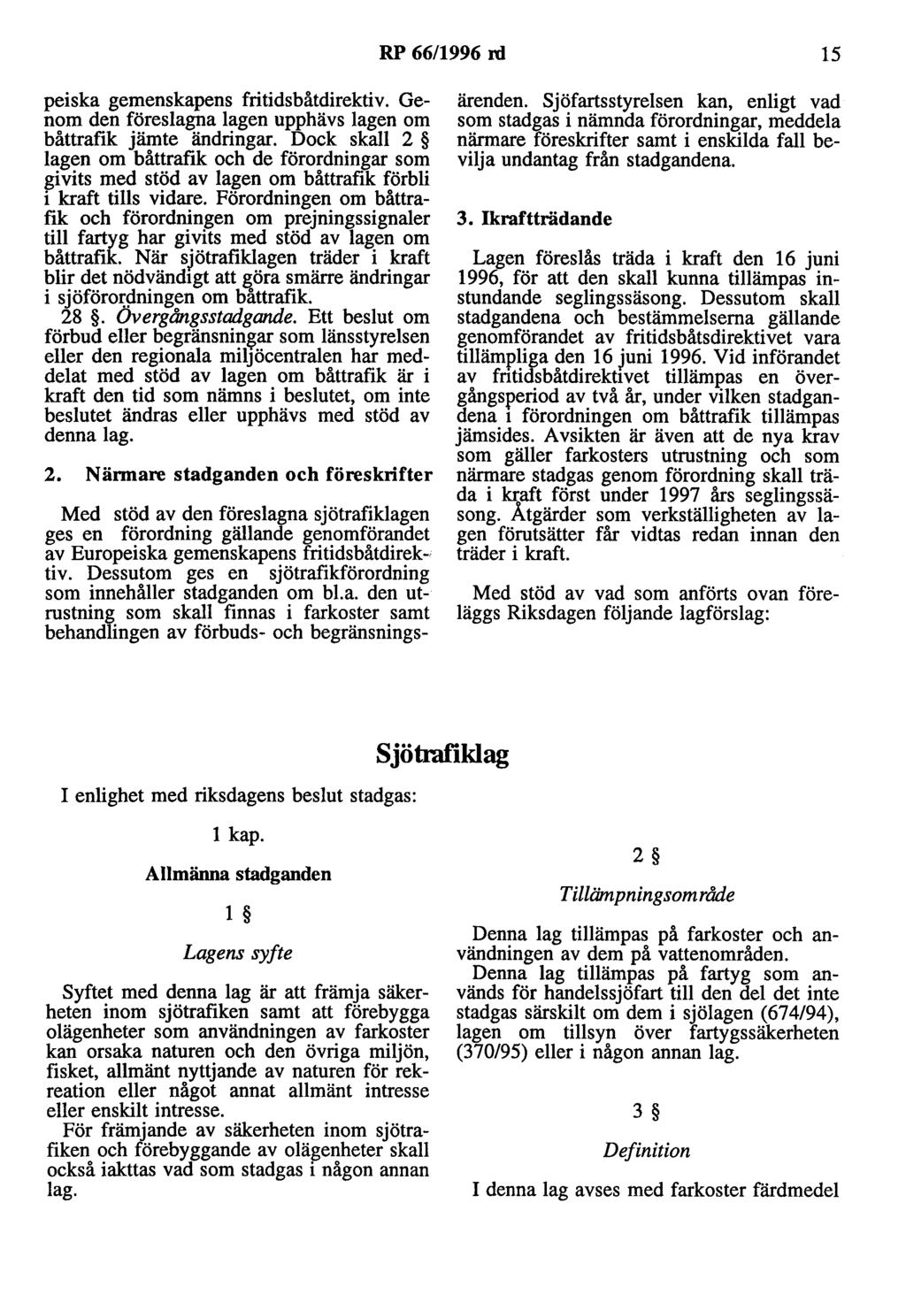 RP 66/1996 rd 15 peiska gemenskapens fritidsbåtdirektiv. Genom den föreslagna lagen upphävs lagen om båttrafik jämte ändringar.