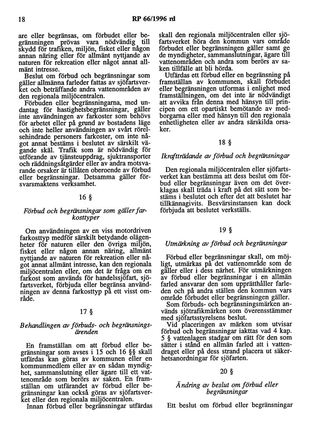 18 RP 66/1996 rd are eller begränsas, om förbudet eller begränsningen prövas vara nödvändig till skydd för trafiken, miljön, fisket eller någon annan näring eller för allmänt nyttjande av naturen för