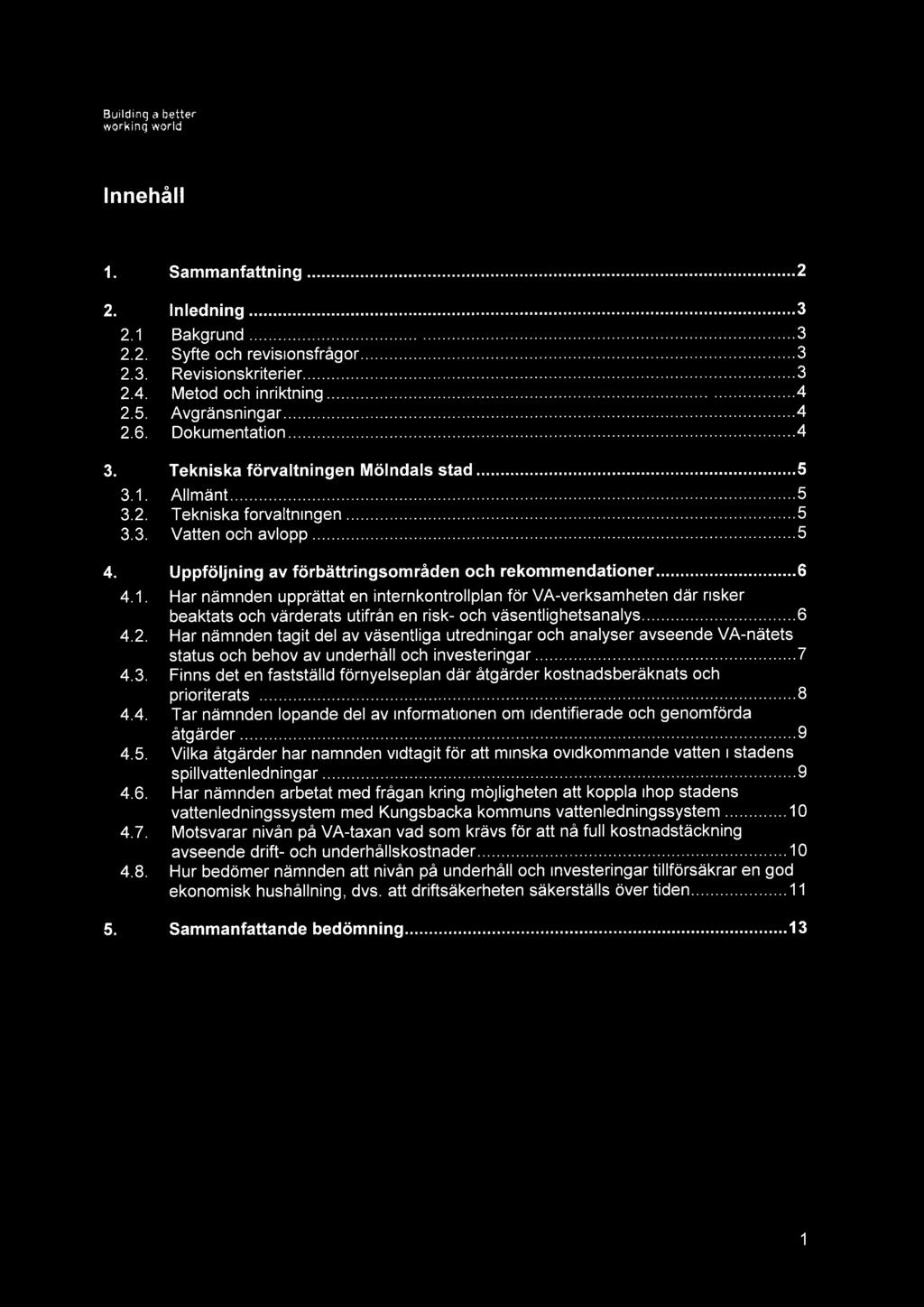 Innehåll 1. Sammanfattning 2 2. Inledning 3 2.1. Bakgrund 3 2.2. Syfte och revisionsfrågor 3 2.3. Revisionskriterier 3 2.4. Metod och inriktning 4 2.5. Avgränsningar 4 2.6. Dokumentation 4 3.