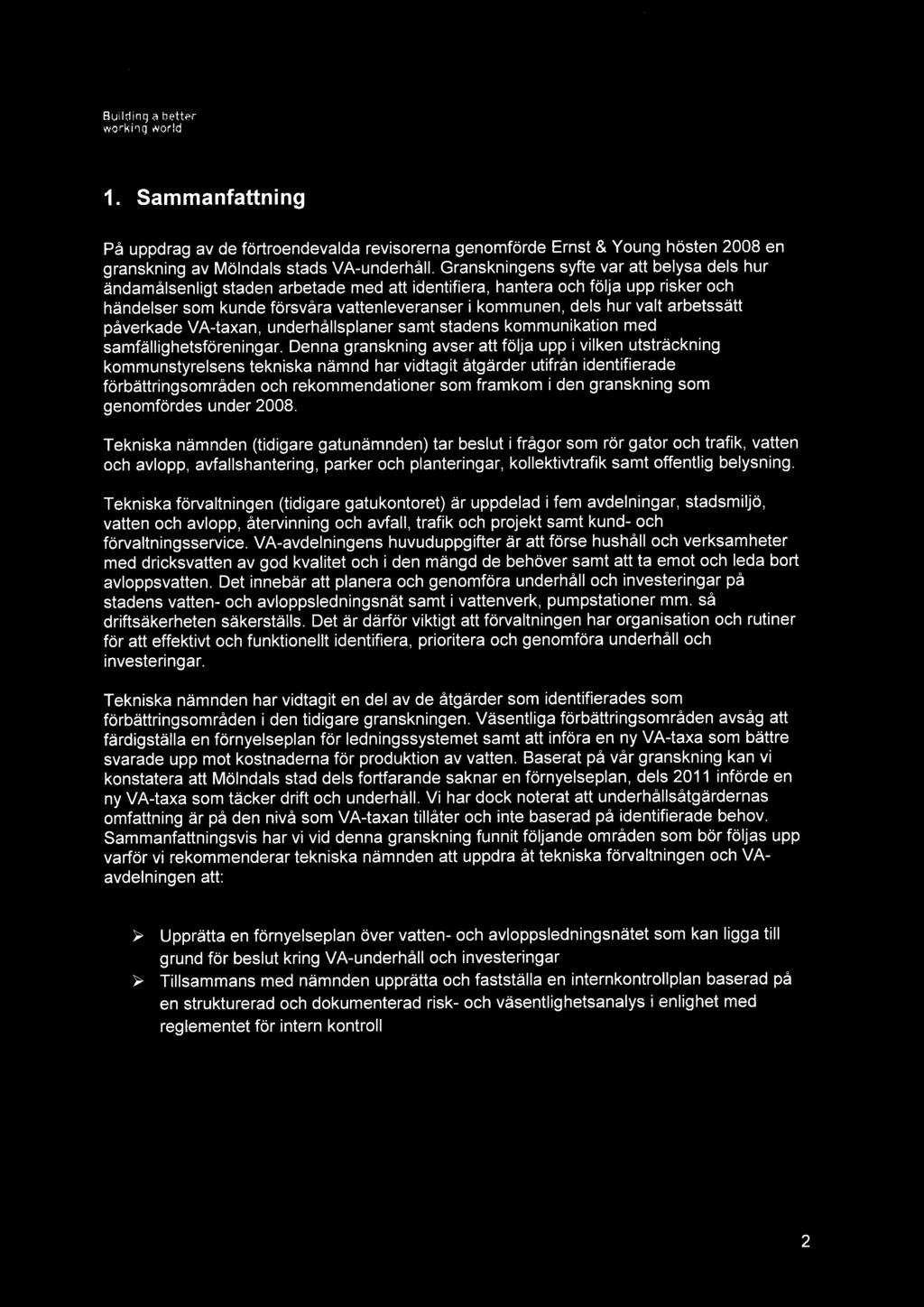 1. Sammanfattning På uppdrag av de förtroendevalda revisorerna genomförde Ernst & Young hösten 2008 en granskning av Mölndals stads VA-underhåll.