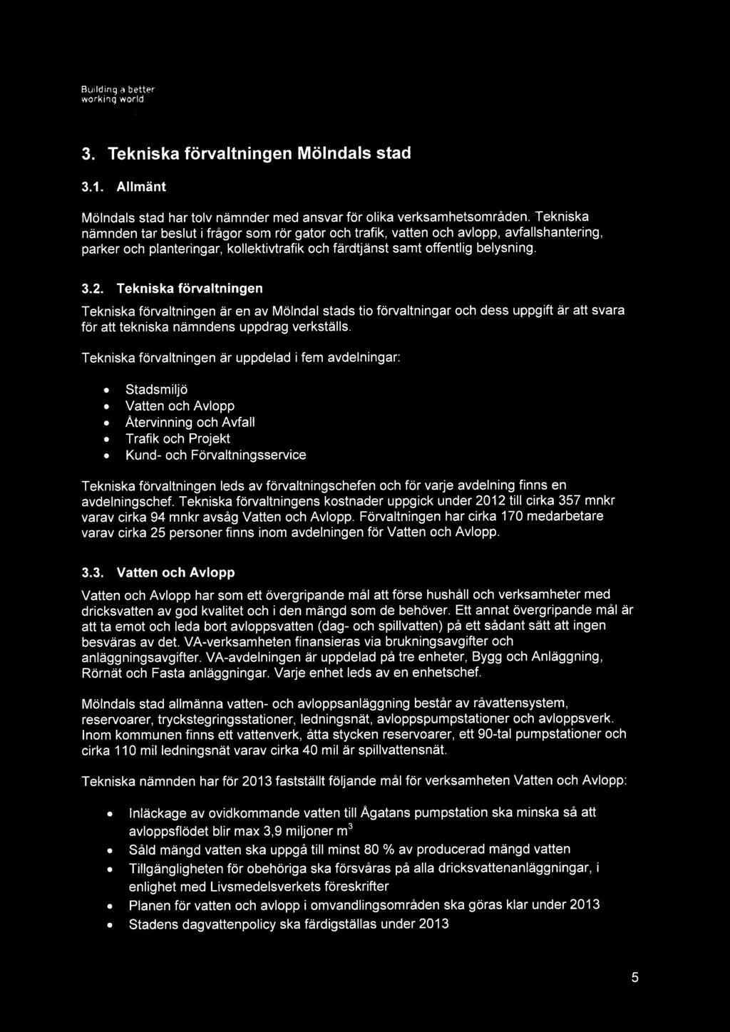 3. Tekniska förvaltningen Mölndals stad 3.1. Allmänt Mölndals stad har tolv nämnder med ansvar för olika verksamhetsområden.