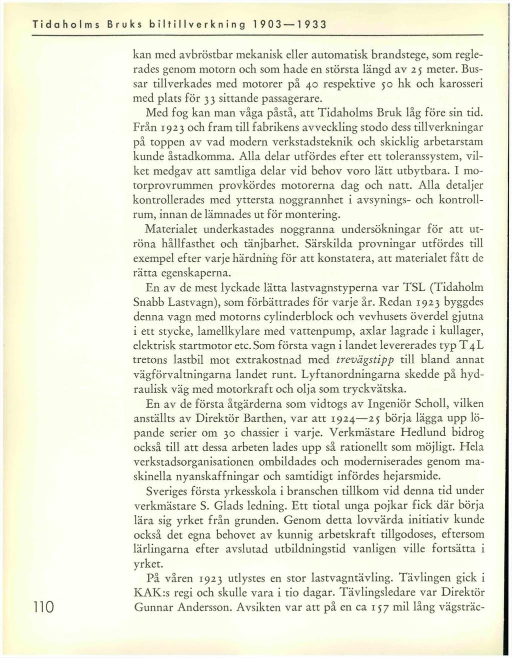 Tidaholms Bruks biltillverkning 1 903 1 933 110 kan med avbröstbar mekanisk eller automatisk brandstege, som reglerades genom motorn och som hade en största längd av 2 5 meter.