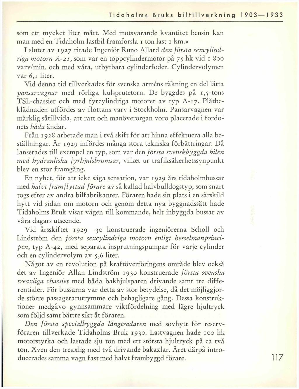 Tidaholms Bruks biltillverkning 1 903 1 933 som ett mycket litet mått. Med motsvarande kvantitet bensin kan man med en Tidaholm lastbil framforsla i ton last i km.