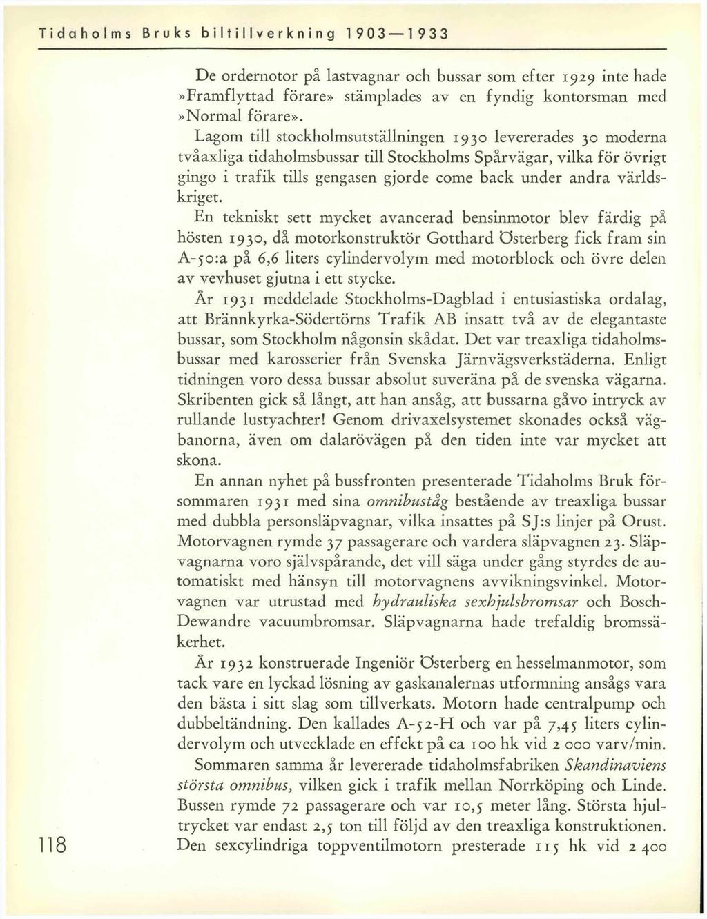 Tidaholms Bruks biltillverkning 1 903 1 933 118 De ordernotor på lastvagnar och bussar som efter 1929 inte hade»framflyttad förare» stämplades av en fyndig kontorsman med»normal förare».