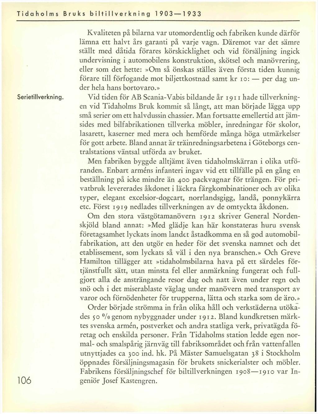 Tidaholms Bruks biltillverkning 1 903 1 933 Serietillverkning. 106 Kvaliteten på bilarna var utomordentlig och fabriken kunde därför lämna ett halvt års garanti på varje vagn.