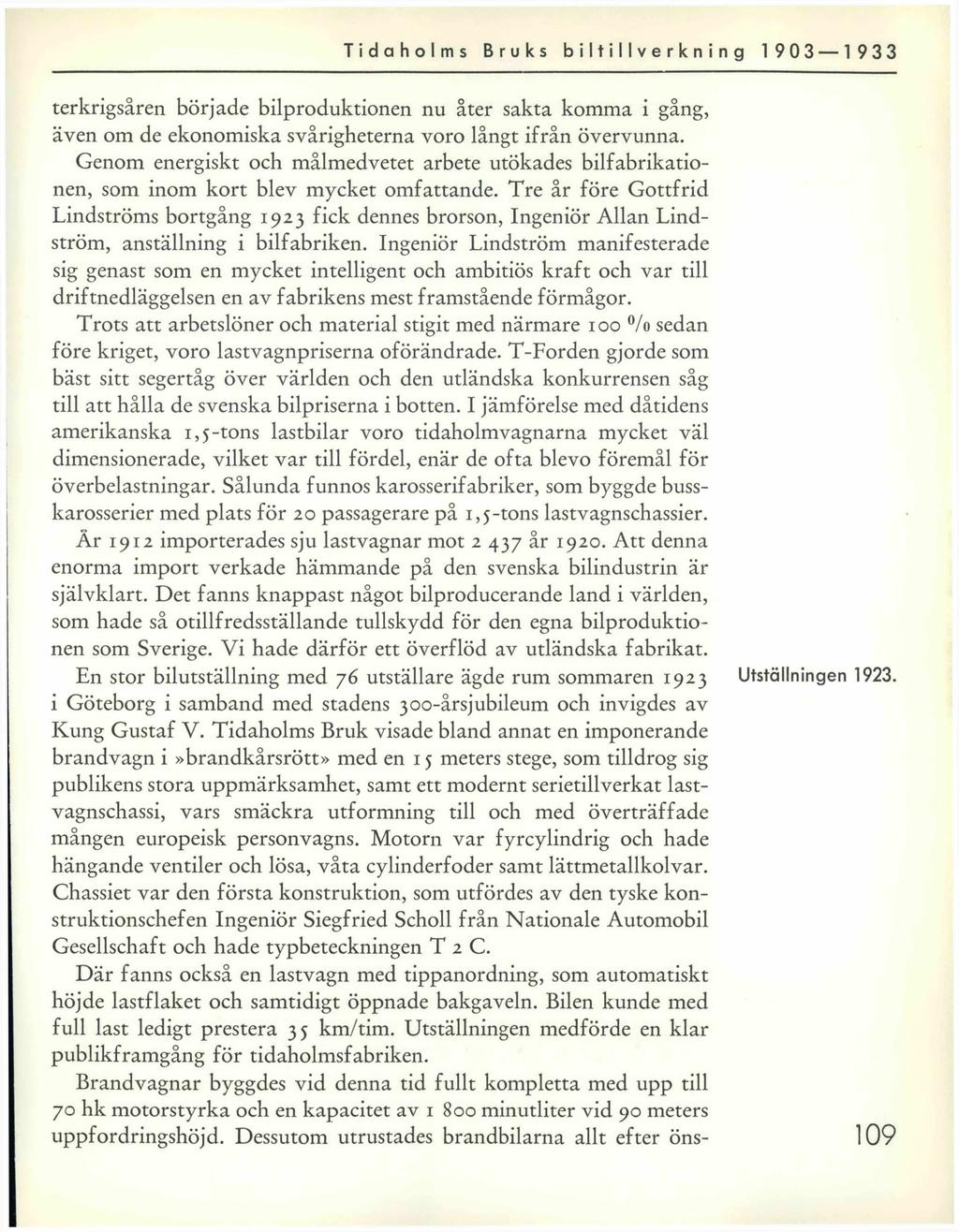 Tidaholms Bruks biltillverkning 1 903 1 933 terkrigsåren började bilproduktionen nu åter sakta komma i gång, även om de ekonomiska svårigheterna voro långt ifrån övervunna.