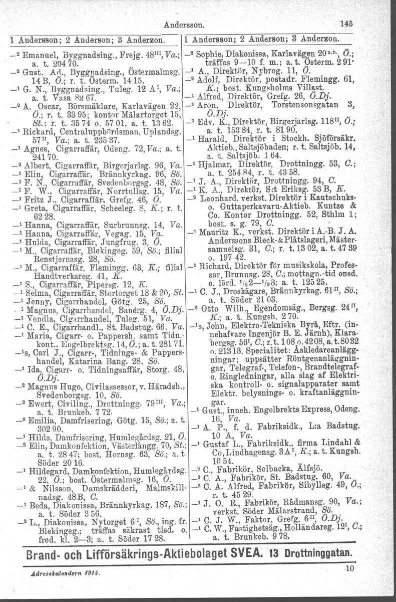 Andersson. 145 1 Andersson; 2 Anuerson; il Anderzon. 1 Andersson; 2 Anderson; 3 Anderzon. _2 Emanuel, Byggnadsing., Frejg. 481l1, Va.; _2 Sophie, Diakonissa, KarlaväRlln 20 b., O.; a. t.20470.