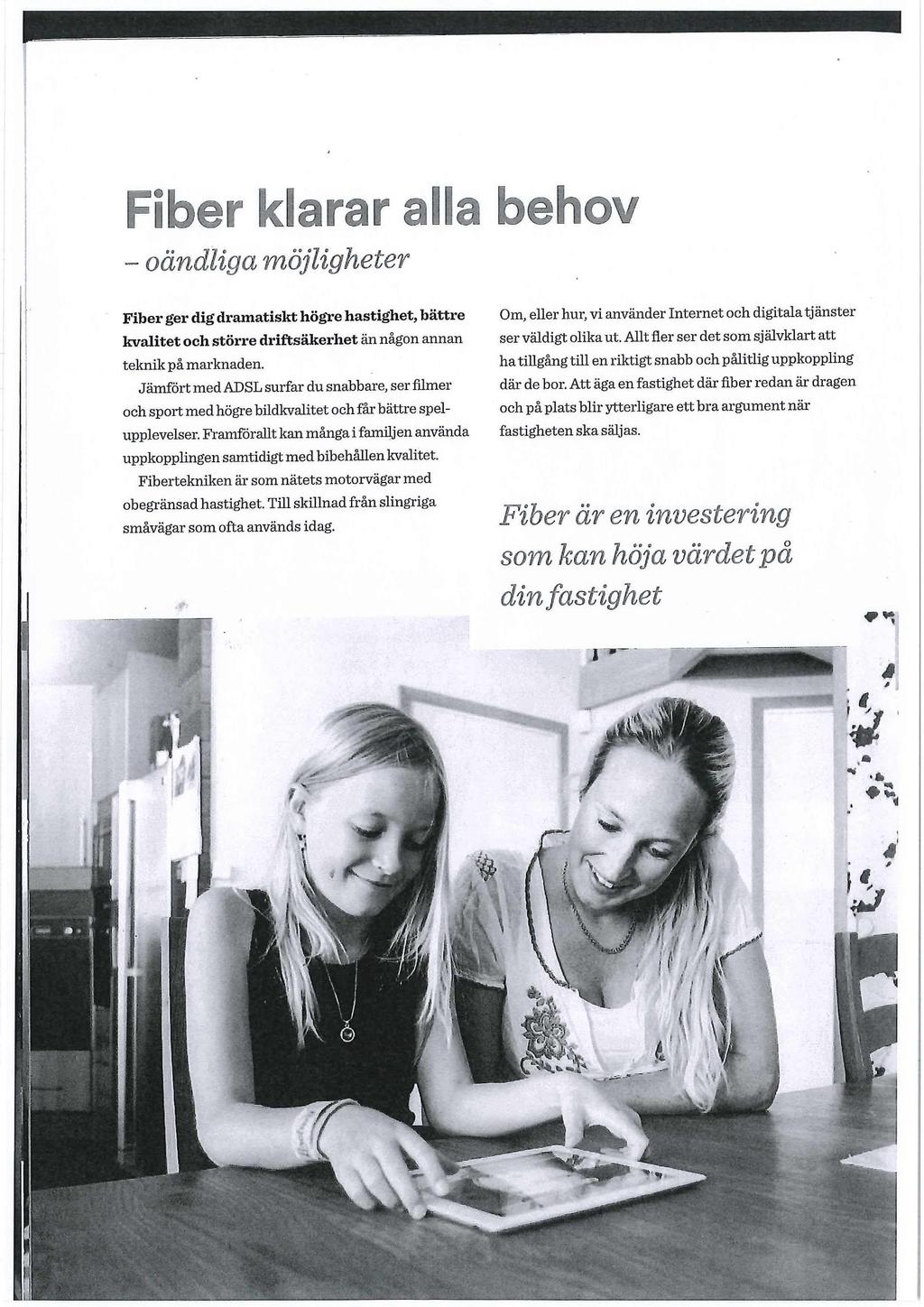 H i L. _ )g v i g oändliga möjligheter Fiber ger dig dramatiskt högre hastighet, bättre kvalitet och större driftsäkerhet än någon annan teknik på marknaden.