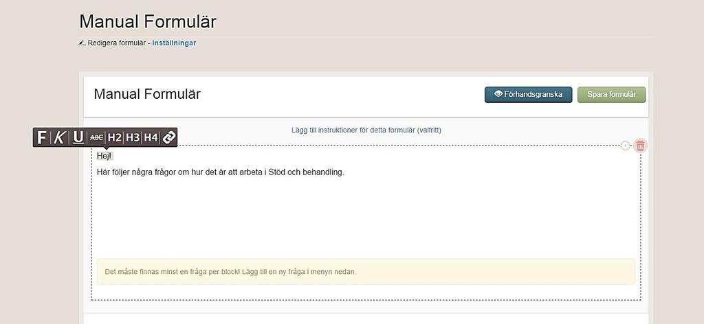 En yta skapas i din vy Nu kan du fylla blocket med innehåll från verktygsfältet och skriva i fältet I exemplet nedan börjar formuläret med en text och Hej ska ha större teckenstorlek Skriv in text