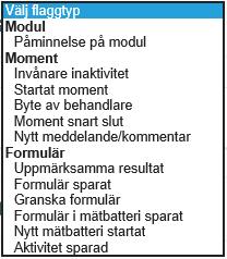 11. Skapa händelser för momentet Du kan ställa in om det ska skapas händelser i form av flaggor eller aktivitetsplaner i momentet. Välj fliken Händelser 11.1. Skapa flaggor Välj fliken Flaggor Klicka på rullistan och välj flaggtyp 11.