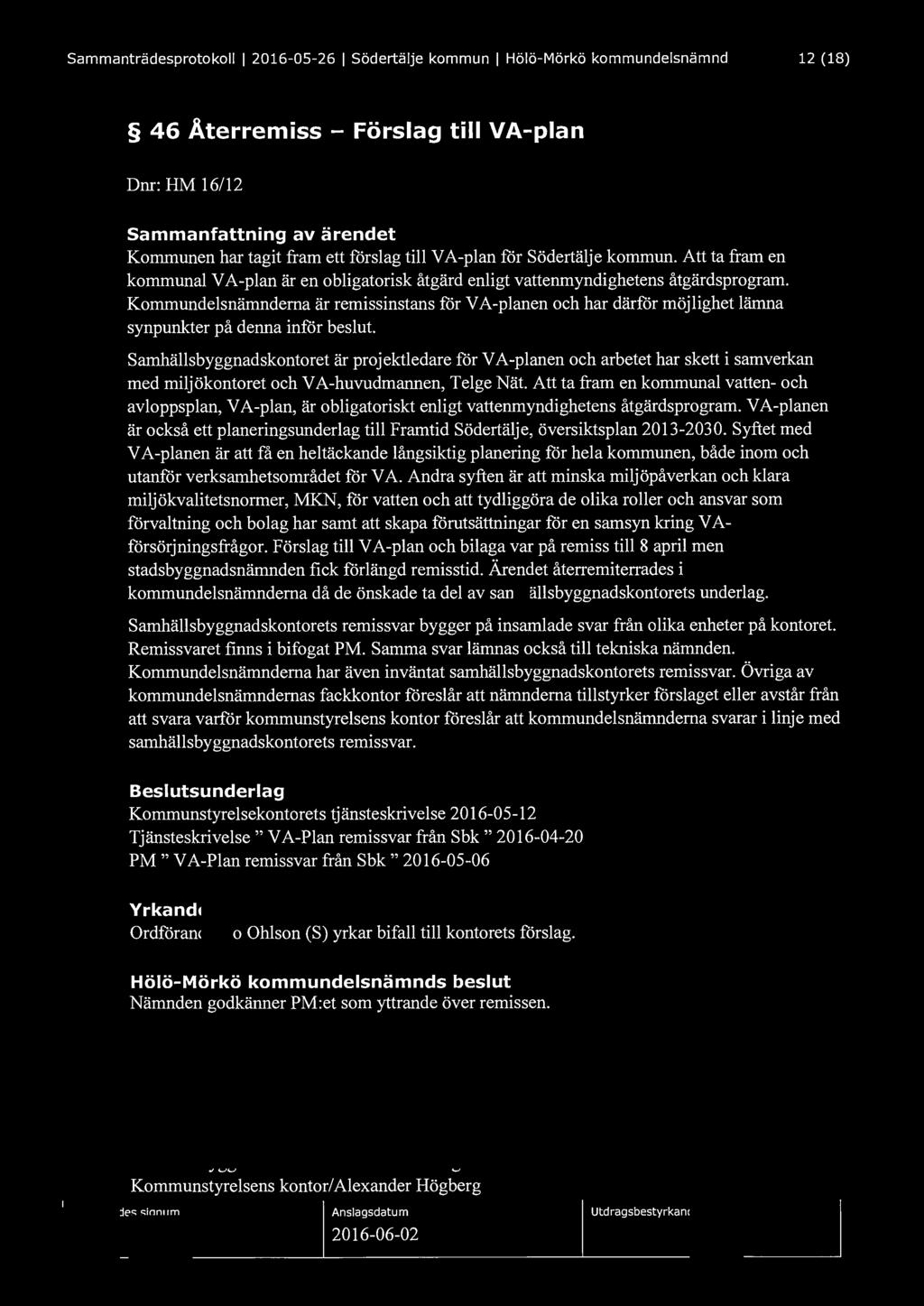 Sammanträdesprotokoll l 2016-05-26 l Södertälje kommun l Hölö-Mörkö kommundelsnämnd 12 (18) 46 Aterremiss - Förslag till VA-plan Dnr: HM 16/12 Sammanfattning av ärendet Kommunen har tagit fram ett