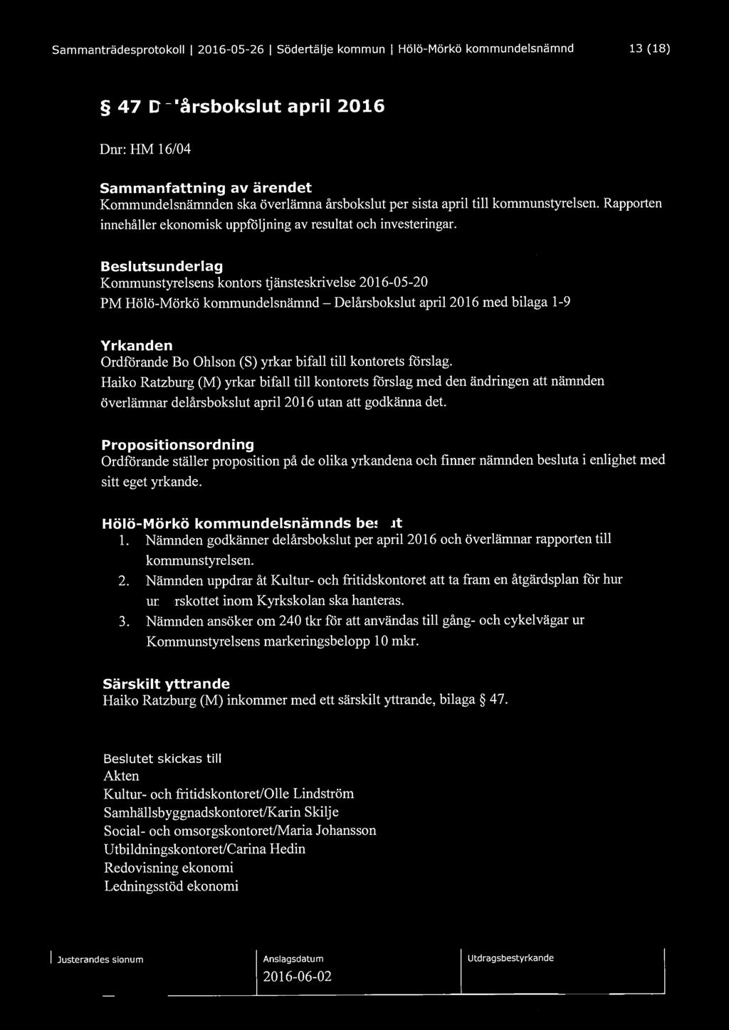 Sammanträdesprotokoll l 2016-05-26 l Södertälje kommun l Hölö-Mörkö kommundelsnämnd 13 (18) 47 Delårsbokslut april 2016 Dnr: HM 16/04 Sammanfattning av ärendet Kommundelsnämnden ska