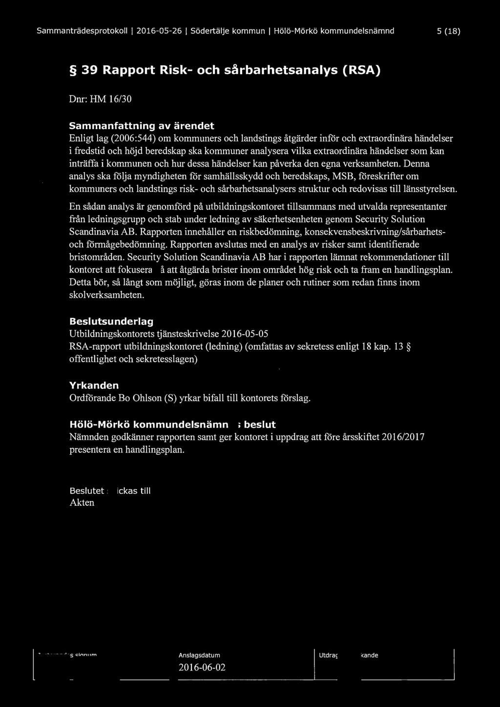 Sammanträdesprotokoll l 2016-05-26 l Södertälje kommun l Hölö-Mörkö kommundelsnämnd 5 (18) 39 Rapport Risk- och sårbarhetsanalys (RSA) Dnr: HM 16/30 Sammanfattning av ärendet Enligt lag (2006:544) om