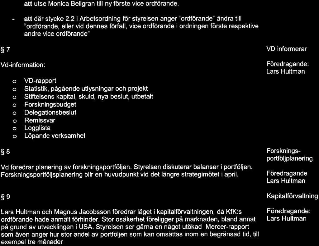 2 i Arbetsrdning för styrelsen anger "rdförande" ändra till "rdförande, eller vid dennes förfall, vice rdförande i rdningen förste respektive andre vice rdförande" 7 Vd-infrmatin: 8 VD-rapprt