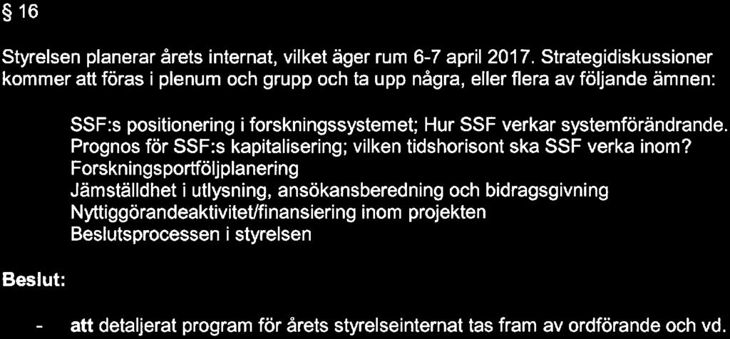 Strategidiskussiner kmmer att föras i plenum ch grupp ch ta upp några, eller flera av följande ämnen: SSF:s psitinering i frskningssystemet; hlur SSF