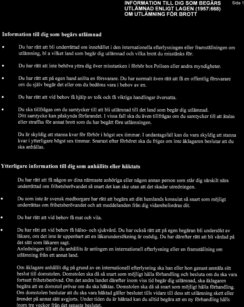 Polisen INFORMATIoN TILL DIG SoM eecäns UflÄrtlt Ro ENLIcT LAGEN (1 957:668) orvl urlämu o rör BRoTT Bilg 3 Sid 1 Infonrntion till dig som begärs utlämnd Du hr rätt tt bli undenättd om innehållet i