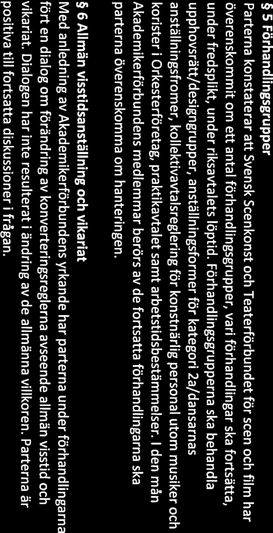 5 Förhandlingsgrupper Parterna konstaterat att Svensk Scenkonst och Teaterförbundet för scen och film har överenskommit om ett antal förhandlingsgrupper, vari förhandlingar ska fortsätta, under
