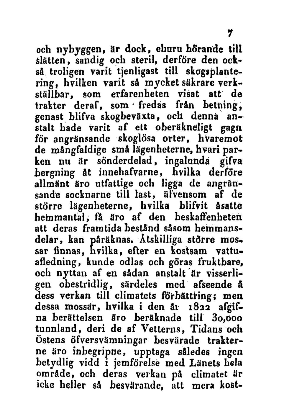 7 och nybyggen, Sr dock, ehuru hörande till Slätten, sandig och steril, derföre den också troligen varit tjenligast till skogsplantering, hvilken varit så mycket säkrare verkställbar, som