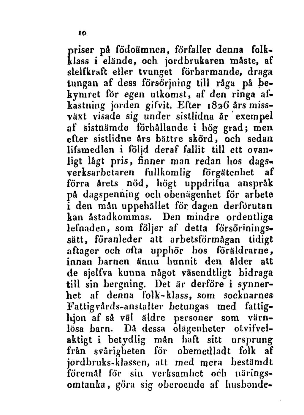 f 10 riser pä födoämnen, förfaller denna folklass i elände, och jordbrukaren måste, af slelfkraft eller tvunget förbarmande, draga tungan af dess försörjning till råga på bekymret för egen utkomst,