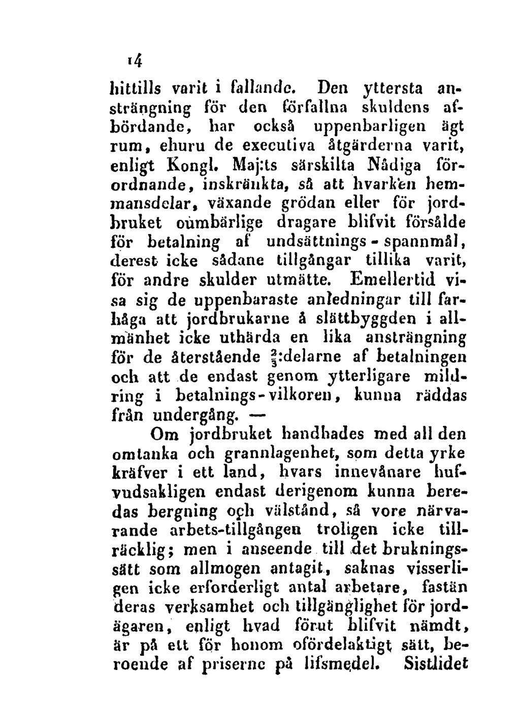 14 hittills varit i fallande. Den yttersta ansträngning för den förfallna skuldens afbördande, har också uppenbarligen ägt rum, ehuru de executiva åtgärderna varit, enligt Kongl.