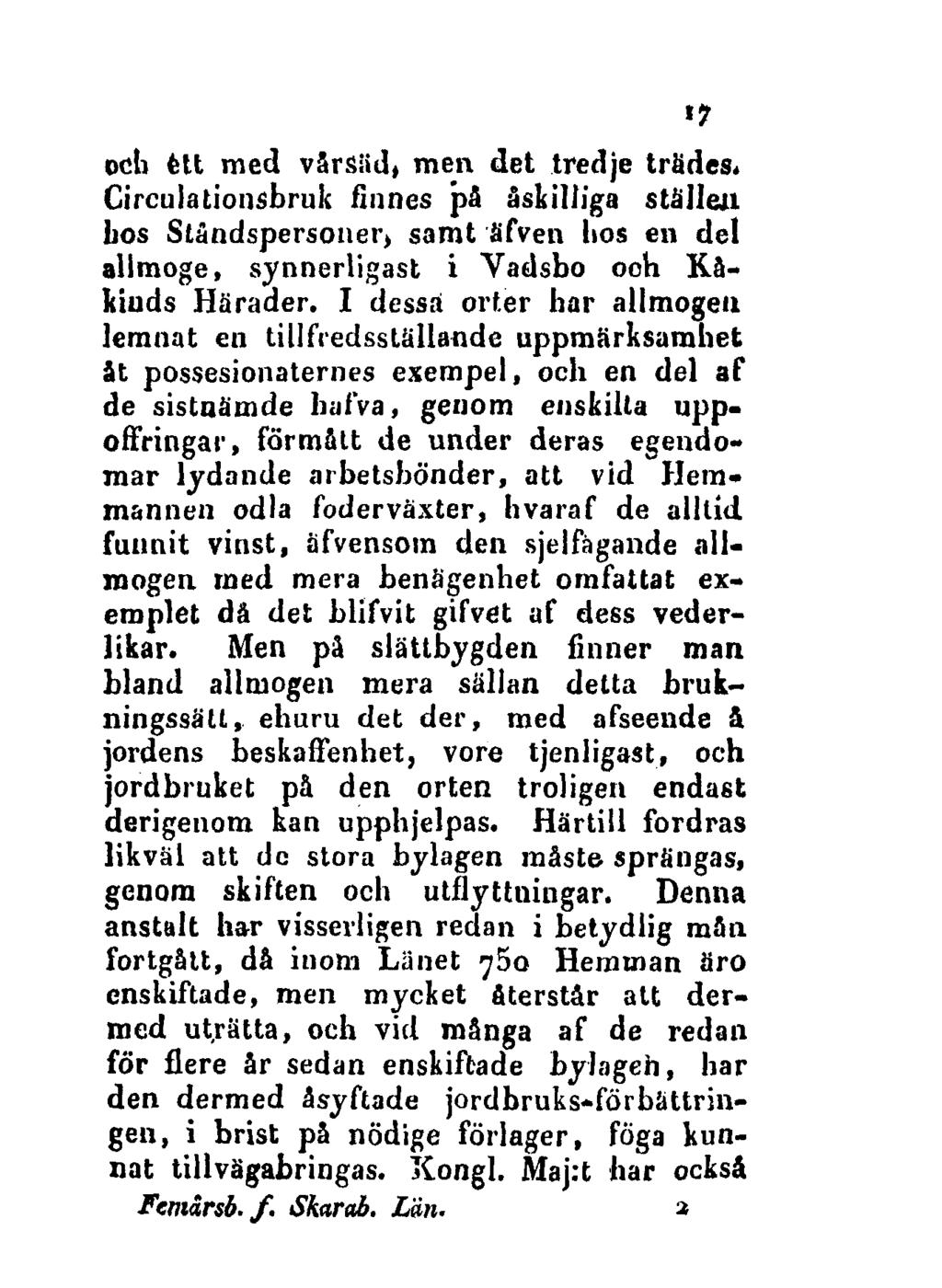 17 och ètt med vårsäd» men det tredje trades«circulationsbruk finnes på åskiliiga ställen bos Ståndspersoner, samt äfven hos en del allmoge, synnerligast i Vadsbo och Kåkiuds Härader.