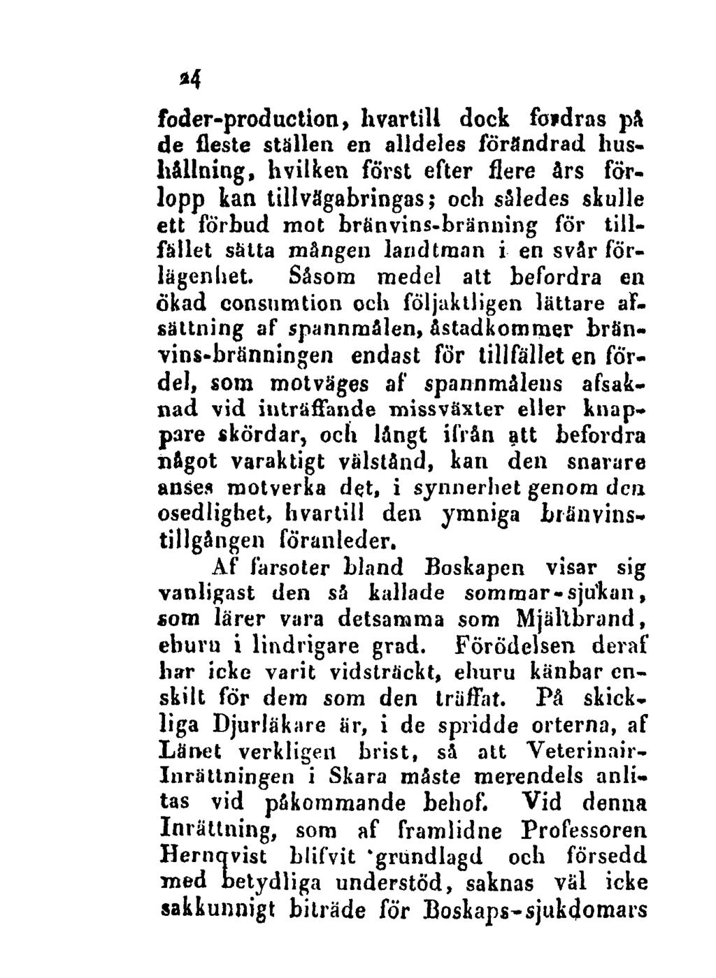 24 foder-production, h vartill dock fovdras p& de fleste ställen en alldeles förandrad hushållning, hvilken först efter flere års förlopp kan tillvägabringas; och således skulle ett förbud mot