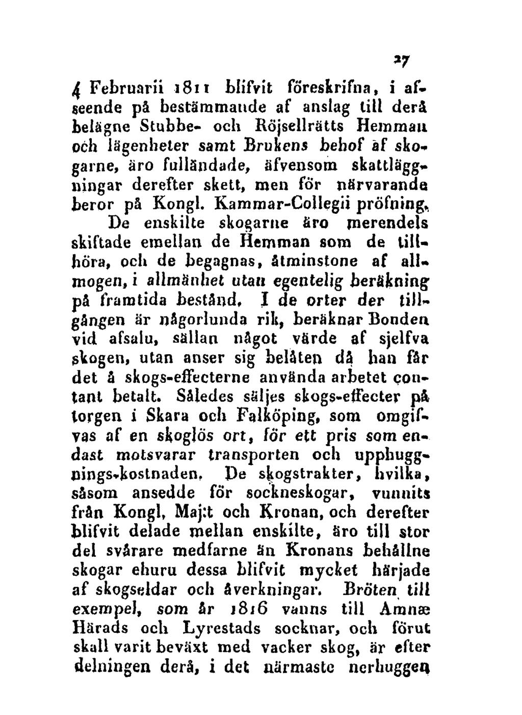 27 4 Februarii 1811 blifvit föreskrifna, i afseende på bestämmande af anslag lill dera belägne Stubbe- och Röjsellrätts Hemman och lägenheter samt Brukens behof àf skogame, äro fulländade, äfvensom