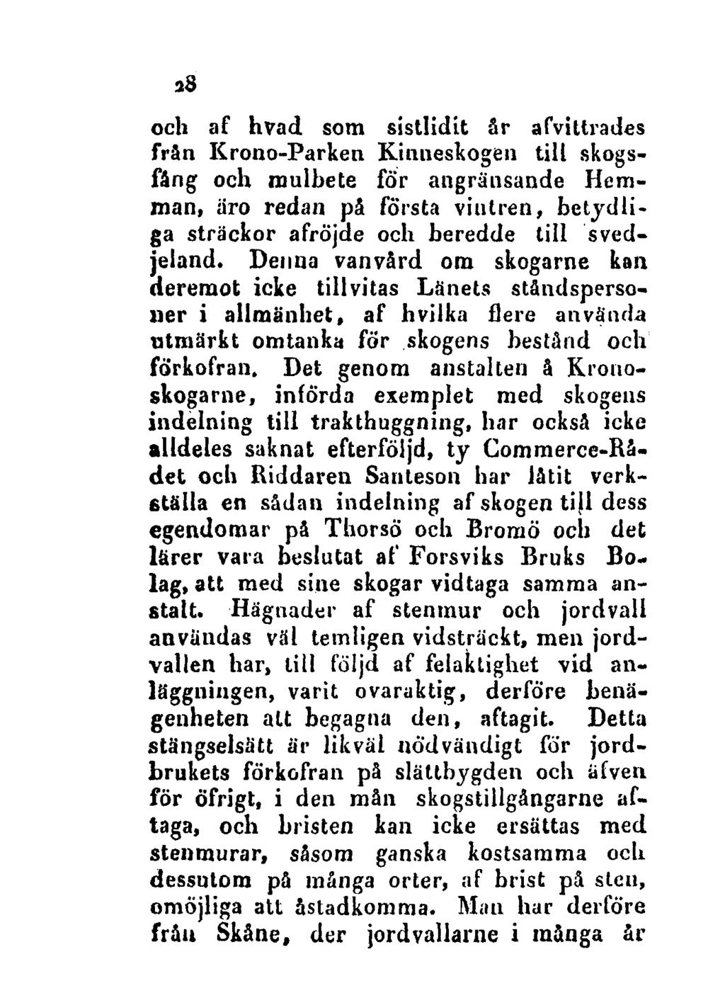 28 och af hvad som sistlidit år afvittrades frän Krono-Parken Kinneskogen till skogsfång och mulbete för angränsande Hemman, äro redan på första viutren, betydliga sträckor afröjde och beredde till