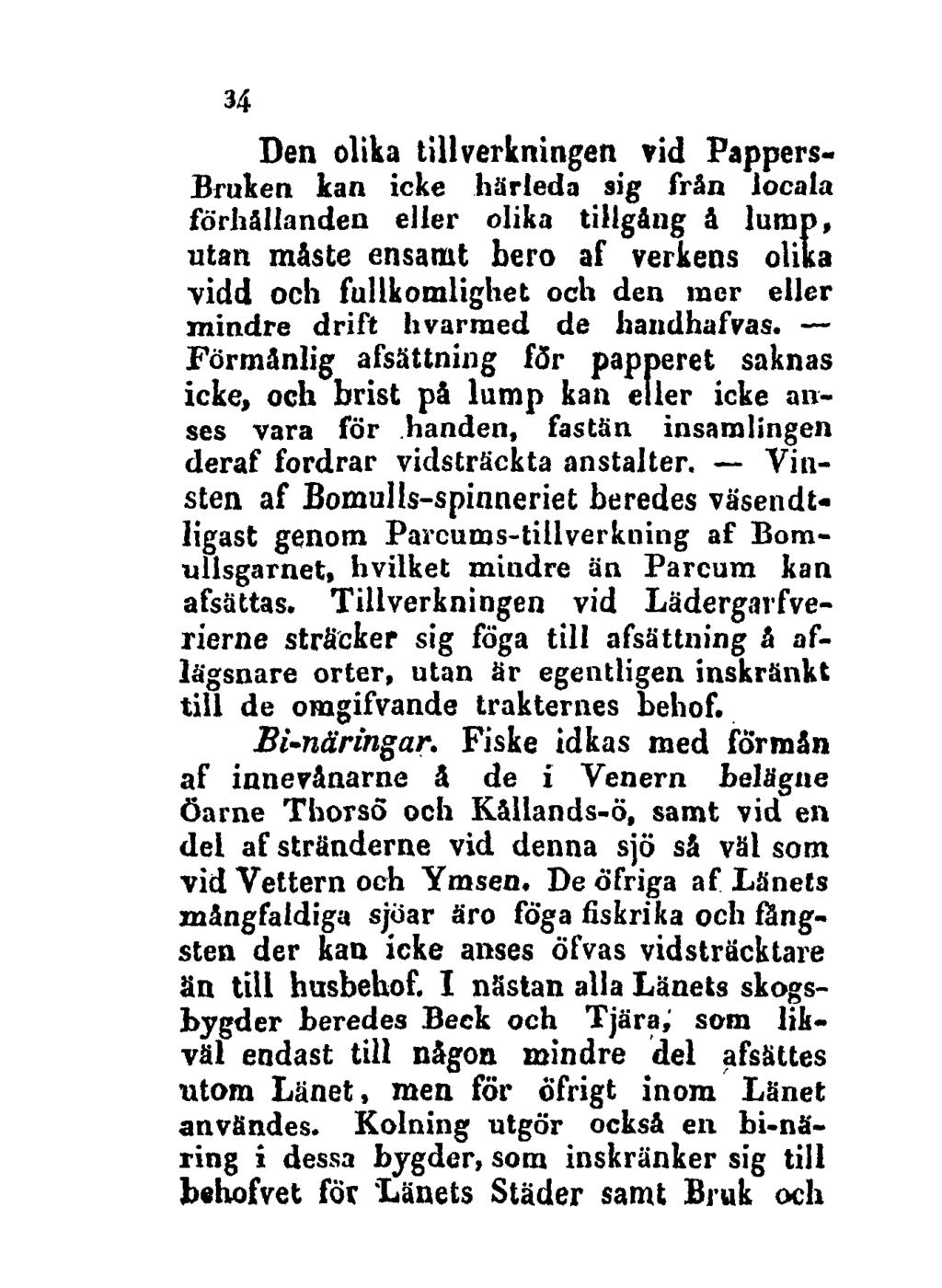 34 Den olika tillverkningen vid Pappers«Bruken kan icke härleda sig frän locala förhållanden eller olika tillgäng å lump, utan måste ensamt bero af verkens olika vidd och fullkomlighet och den mer