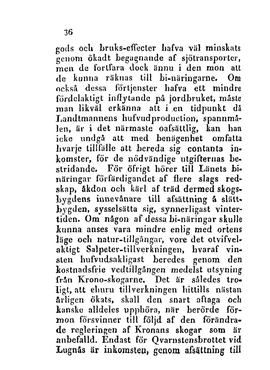 36 gods och bruks-eftecter Iiafva väl minskats genom ökadt begagnande af sjötransporter, men de fortfara dock ännu i den mon att de kunna räknas till bi-näringarne.