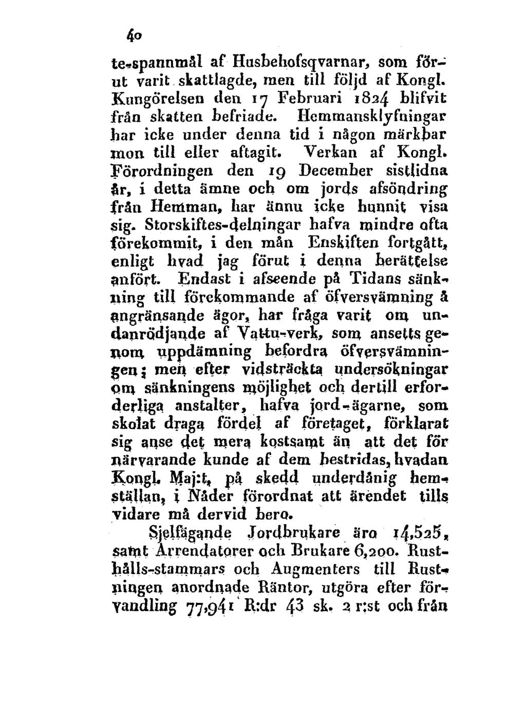 40 te->spannmål af Husbehofsqvarnar, som förut varit skattlagde, men till följd af Kongl. Kungörelsen den 17 Februari 1834 blifvit frän skatten befriade.