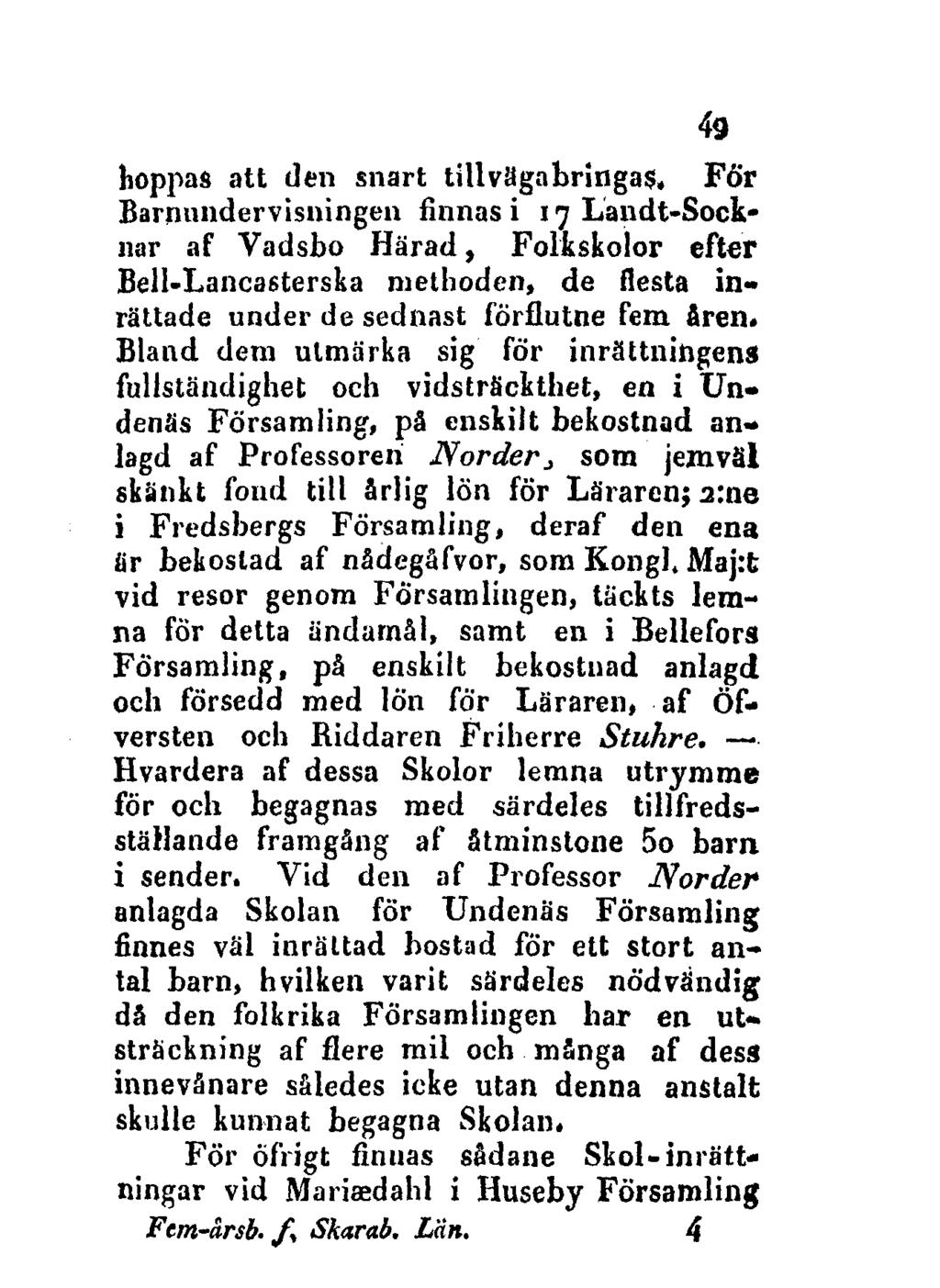 49 hoppas att den snart tillvägabringas, För Barnundervisningen finnas i 17 Landt-Socknar af Vadsbo Härad, Folkskolor efter Bell-Lancasterska methoden, de flesta inrättade under de sednast förflutne