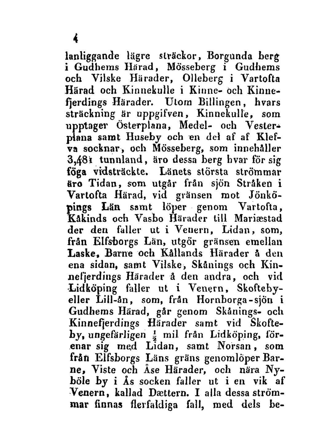 4 lanliggande lägre slrà'ckor, Borgunda berg i Gudhems Härad, Mösseberg i Gudhems och Vilske Härader, Olleberg i Vartofta Härad och Kinnekulle i Kinne- och Kinuefjerdings Härader.