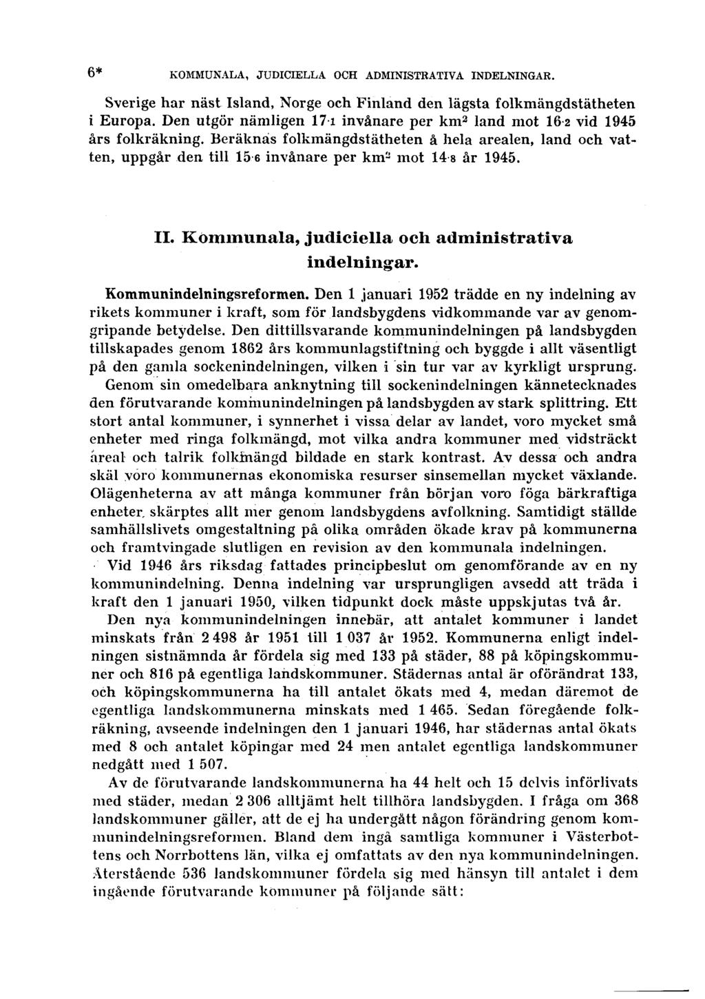 6* KOMMUNALA, JUDICIELLA OCH ADMINISTRATIVA INDELNINGAR. Sverige har näst Island, Norge och Finland den lägsta folkmängdstätheten i Europa.