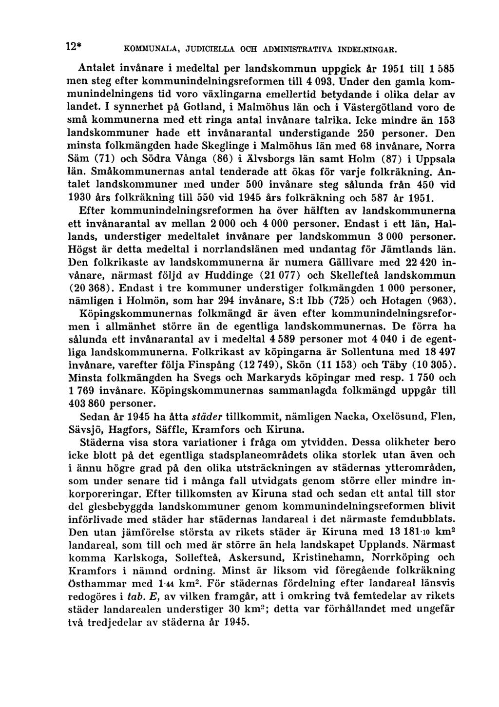 12* KOMMUNALA, JUDICIELLA OCH ADMINISTRATIVA INDELNINGAR. Antalet invånare i medeltal per landskommun uppgick år 1951 till 1 585 men steg efter kommunindelningsreformen till 4 093.