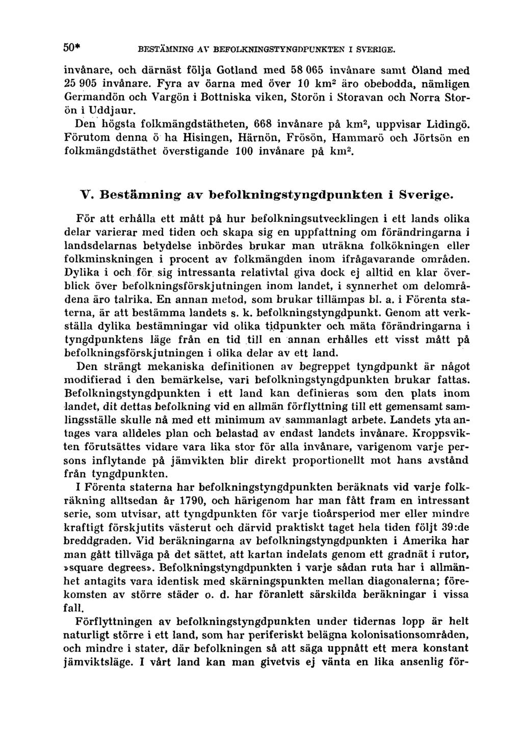 50* BESTÄMNING AV BEFOLKNINGSTYNGDPUNKTEN I SVERIGE. invånare, och därnäst följa Gotland med 58 065 invånare samt Öland med 25 905 invånare.