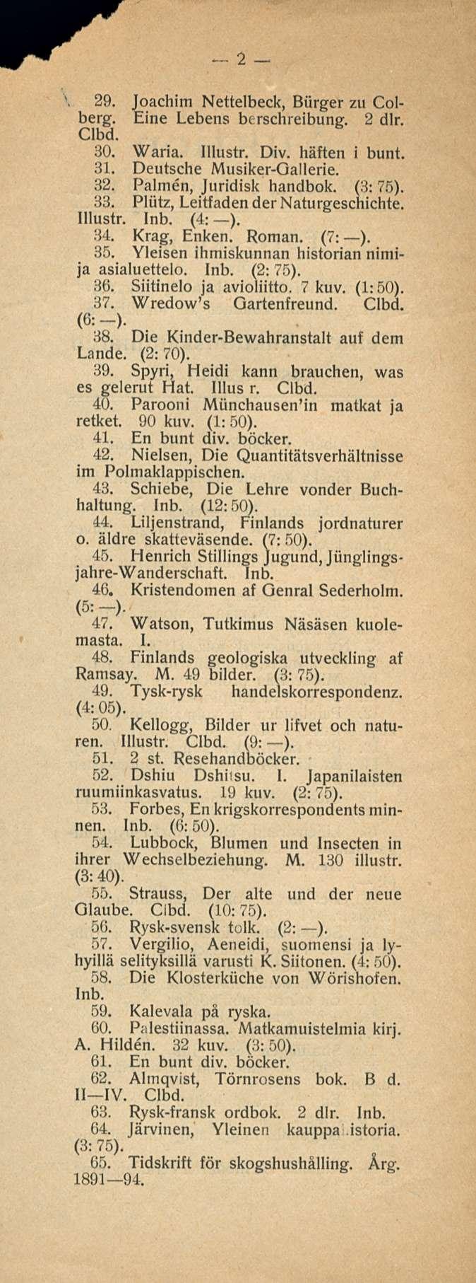 2 29. Joachim Nettelbeck, Biirger zu Colberg. Eine Lebens berschreibuner. 2 dlr. Clbd. 30. Waria. Div. häften i bunt. 31. Deutsche Musiker-Qallerie. 32. Palmen, Juridisk handbok. (:!: 75). 33.