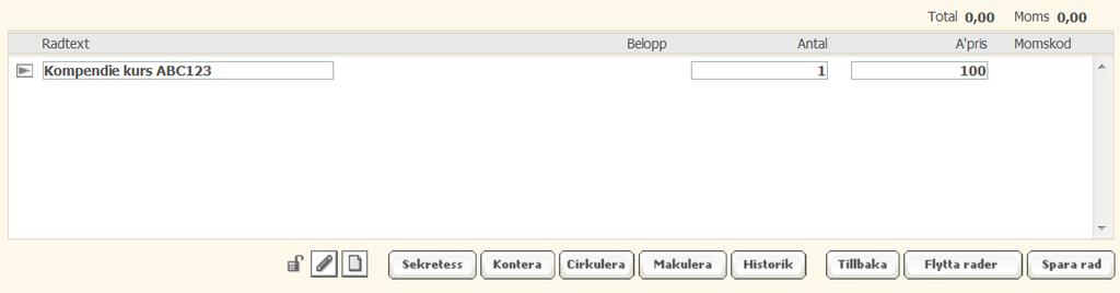 3 a) Välj radtyp Text + antal och á-pris Fyll i Radtext. Skriv Kompendie kurs ABC23 i raden som visas. b) Antal skriv. c) Belopp skriv 00. d) Välj Spara rad, alt. Enter. e) Välj Kontera.