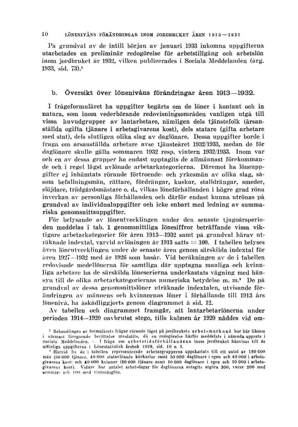 10 LÖNENIVÅNS FÖRÄNDRINGAR INOM JORDBRUKET ÅREN 1913 1932 På grundval av de intill början av januari 1933 inkomna uppgifterna utarbetades en preliminär redogörelse för arbetstillgång och arbetslön