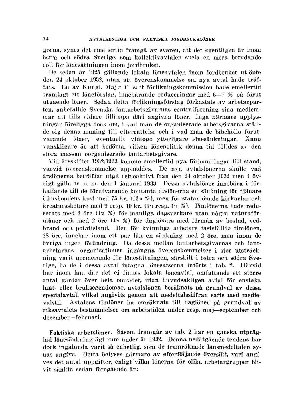 14 AVTALSENLIGA OCH FAKTISKA JORDBRUKSLÖNER gorna, synes det emellertid framgå av svaren, att det egentligen är inom östra och södra Sverige, som kollektivavtalen spela en mera betydande roll för