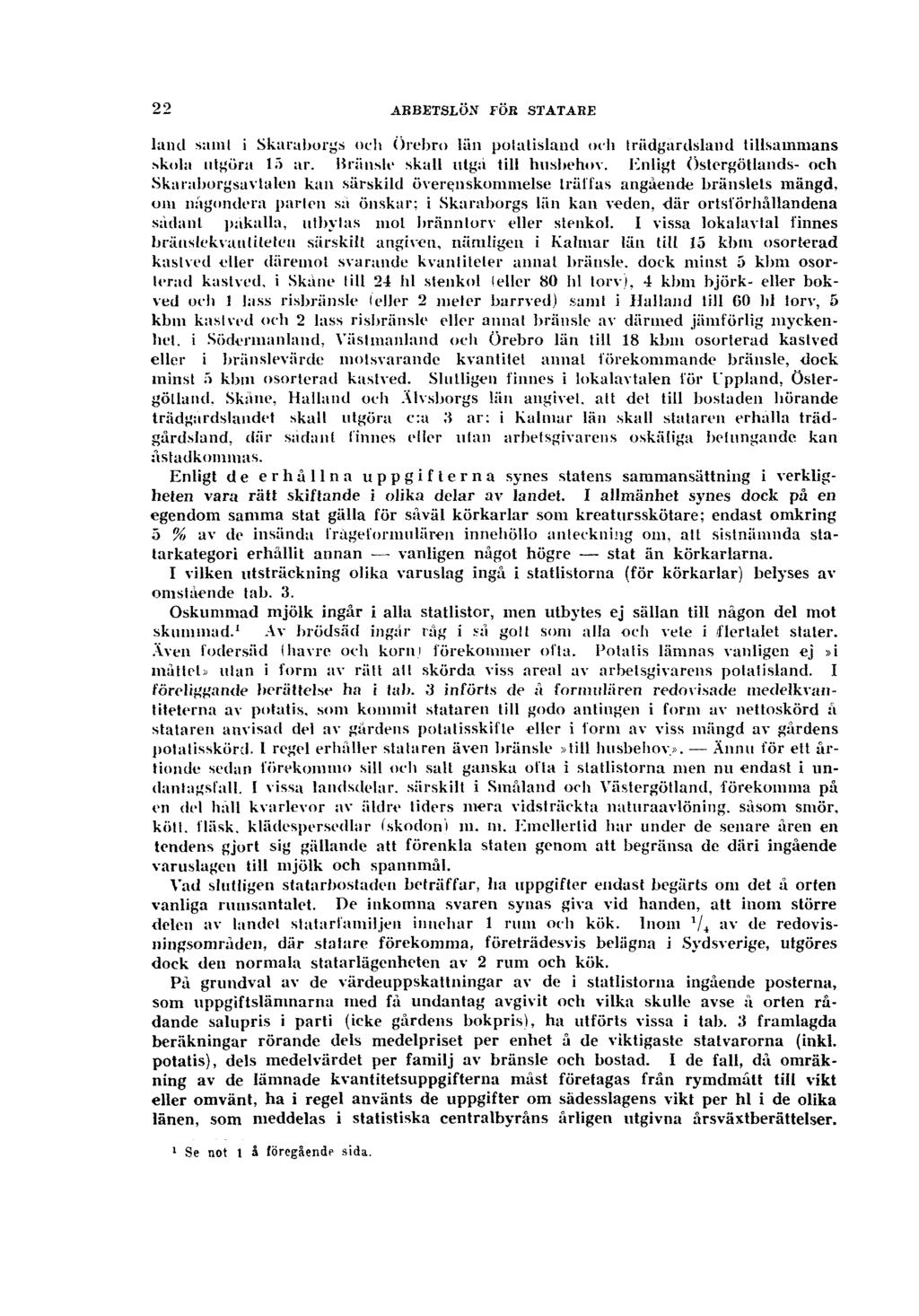 22 ARBETSLÖN FÖR STATARE laiul samt i Skaraborgs och Örebro län potatisland och trädgårdsland tillsammans skola utgöra 15 ar. Kränsle skall utgå till husbehov.