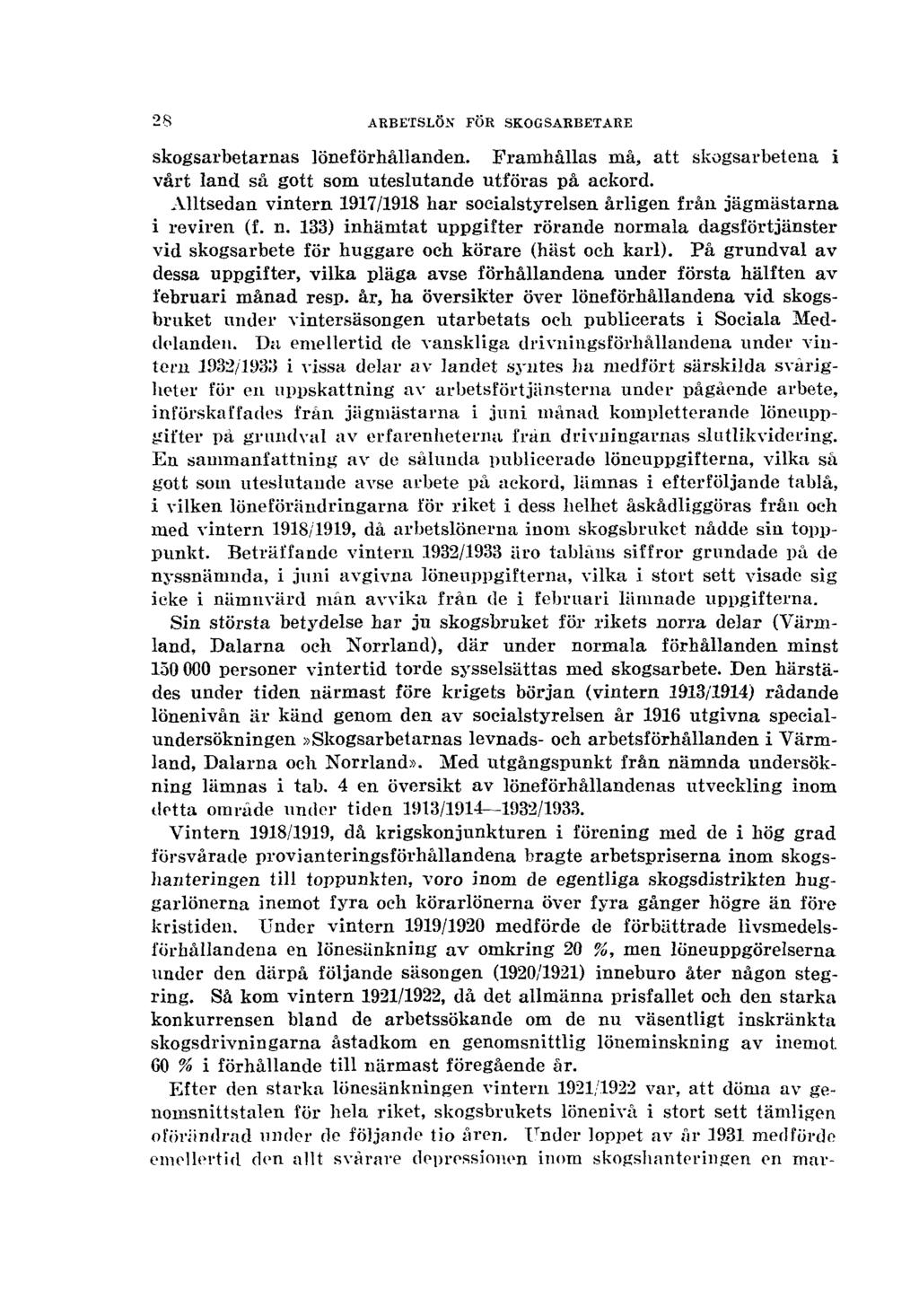 28 ARBETSLÖN FÖR SKOGSARBETARE skogsarbetarnas löneförhållanden. Framhållas må, att skogsarbetena i vårt land så gott som uteslutande utföras på ackord.